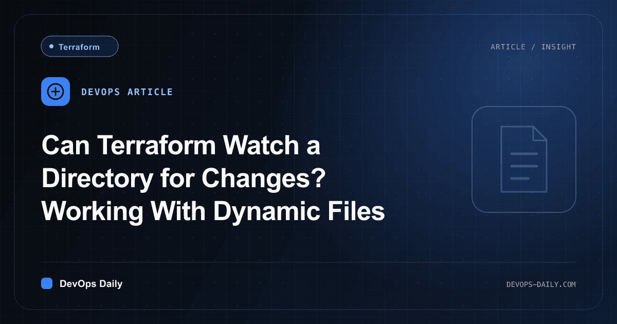 Can Terraform Watch a Directory for Changes? Working With Dynamic Files