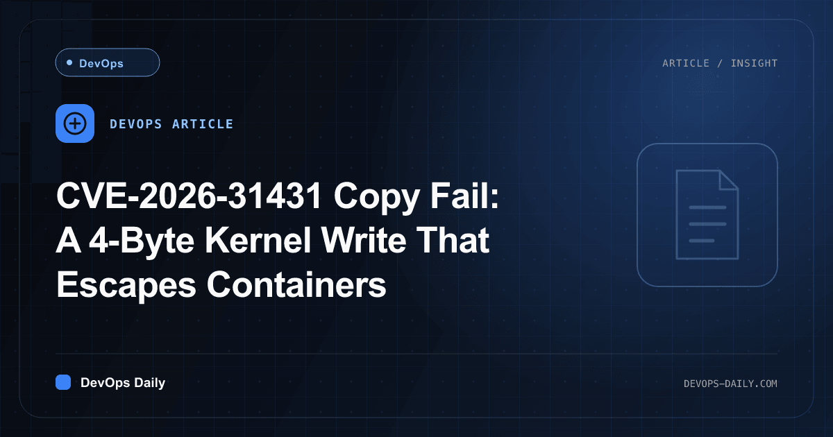 CVE-2026-31431 Copy Fail: A 4-Byte Kernel Write That Escapes Containers